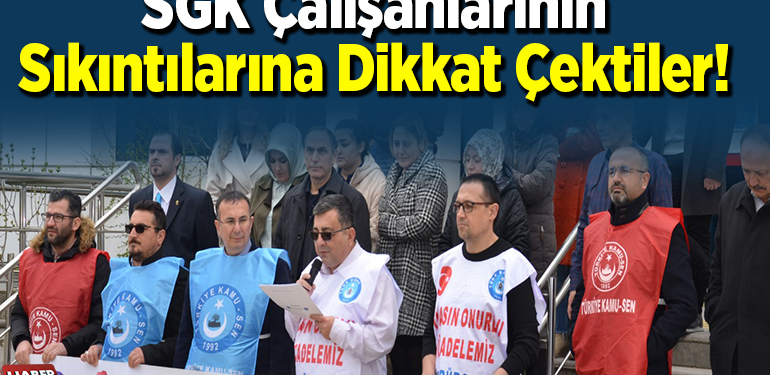 SGK çalışanlarının sıkıntılarına dikkat çektiler!