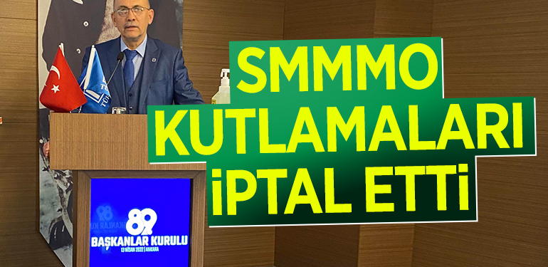 SMMMO KUTLAMALARI İPTAL ETTİ