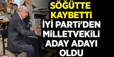 SÖĞÜTTE KAYBETTİ İYİ PARTİ'DEN MİLLETVEKİLİ ADAY ADAYI OLDU