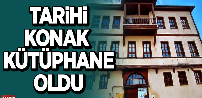 TARİHİ KONAK KÜTÜPHANE OLDU