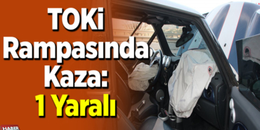 TOKİ Rampasında Kaza 1 Yaralı