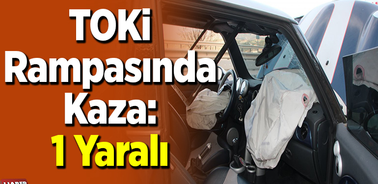 TOKİ Rampasında Kaza: 1 Yaralı