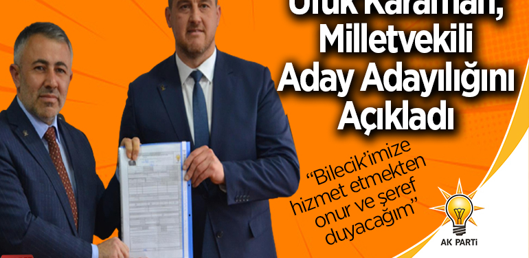 Ufuk Karaman; Milletvekili Aday Adayılığını Açıkladı