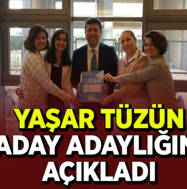 YAŞAR TÜZÜN ADAY ADAYLIĞINI AÇIKLADI