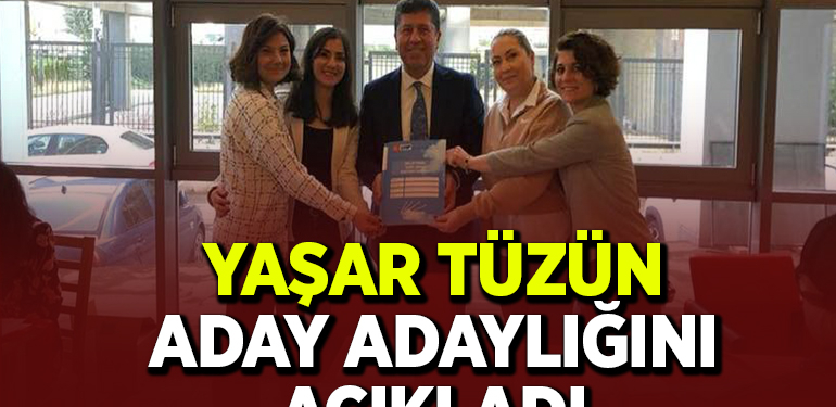 YAŞAR TÜZÜN ADAY ADAYLIĞINI AÇIKLADI