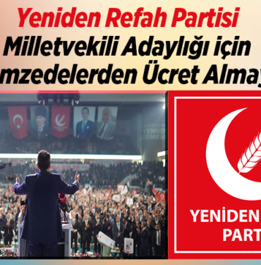 Yeniden Refah Partisi milletvekili adaylığı için depremzedelerden ücret almayacak