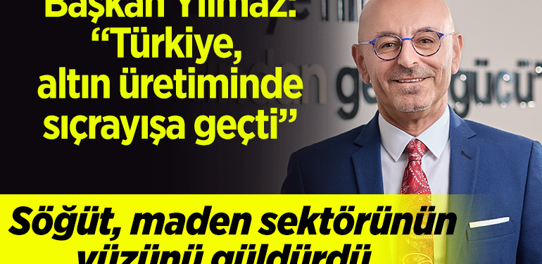 Başkan Yılmaz: “Söğüt, maden sektörünün yüzünü güldürdü”