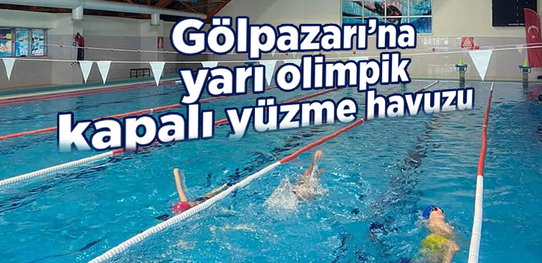 GÖLPAZARI’NA YARI OLİMPİK KAPALI YÜZME HAVUZU