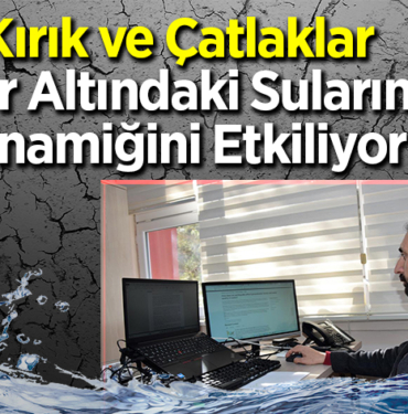 ırık ve çatlaklar yer altındaki suların dinamiğini etkiliyor
