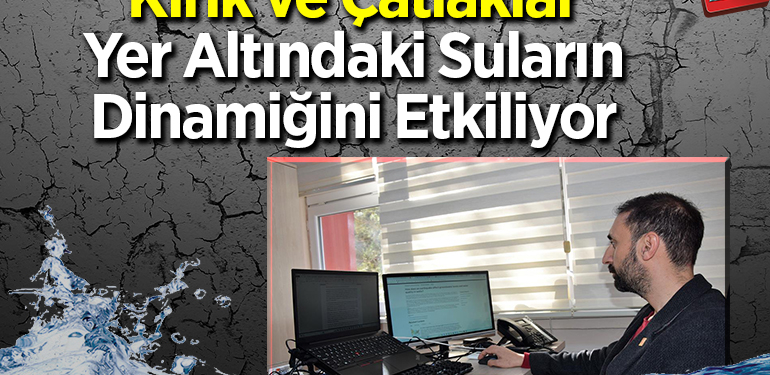 Kırık ve çatlaklar yer altındaki suların dinamiğini etkiliyor