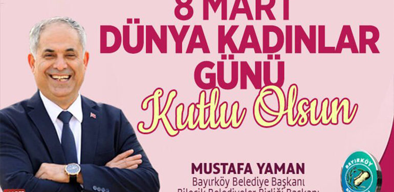 Bayırköy Belediye Başkanı Mustafa Yaman’ın 8 Mart Dünya Kadınlar Günü Mesajı