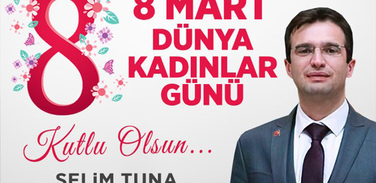 Dodurga Belediye Başkanı Selim Tuna’nın 8 mart dünya kadınlar günü mesajı