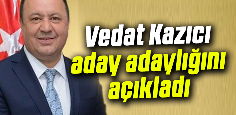 VEDAT KAZICI ADAY ADAYLIĞINI AÇIKLADI
