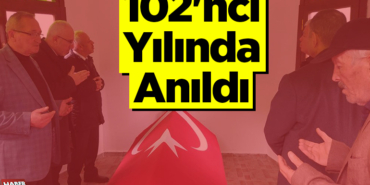 102'nci yılında anıldı