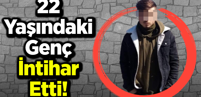 22 Yaşındaki Genç İntihar Etti