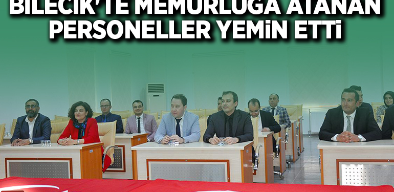 BİLECİK’TE MEMURLUĞA ATANAN PERSONELLER YEMİN ETTİ