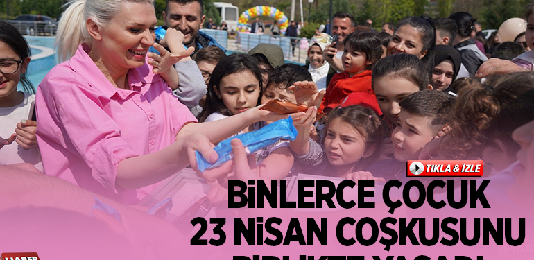 BİNLERCE ÇOCUK 23 NİSAN COŞKUSUNU BİRLİKTE YAŞADI