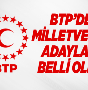 BTP’DE MİLLETVEKİLİ ADAYLARI BELLİ OLDU