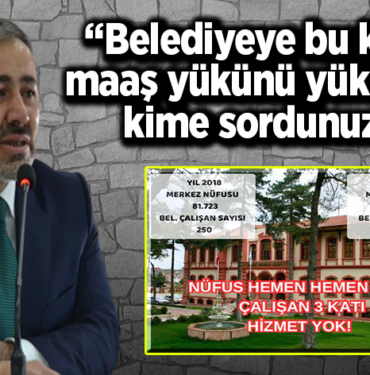 Belediyeye bu kadar maaş yükünü yüklerken kime sordunuz