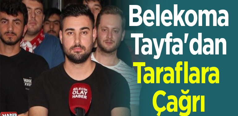 Belekoma Tayfa’dan Taraflara Çağrı