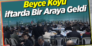 Beyce Köyü İftarda Bir Araya Geldi