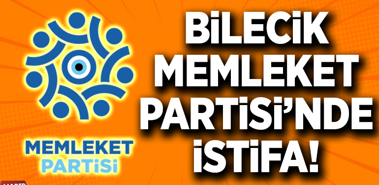 Bilecik Memleket Partisi’nde İstifa!
