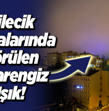 Bilecik semalarında görülen esrarengiz ışık