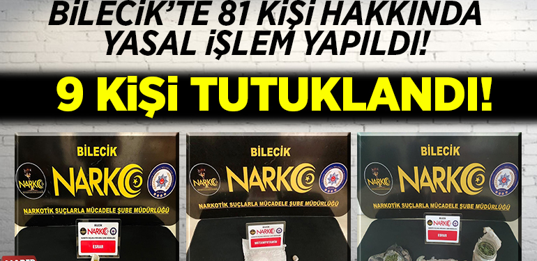 Bilecik’te 81 Kişi Hakkında İşlem Yapıldı 9 Kişi Tutuklandı!