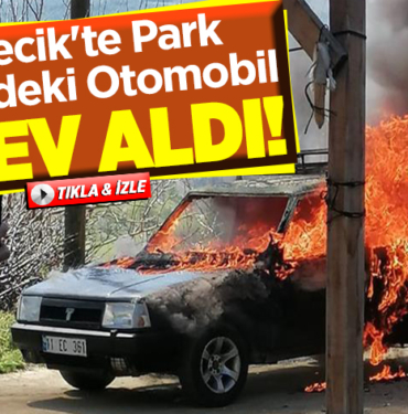 Bilecik'te Park Halindeki Otomobil Alev Aldı!