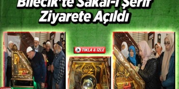 Bilecik'te Sakal-ı Şerif ziyarete açıldı
