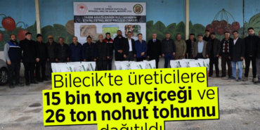 Bilecik'te üreticilere 15 bin ton ayçiçeği ve 26 ton nohut tohumu dağıtıldı