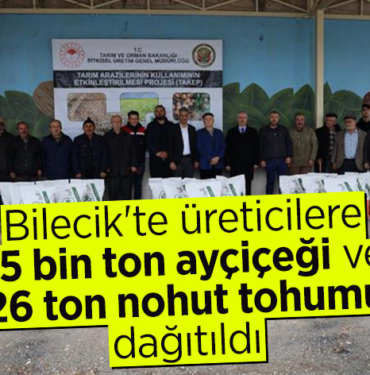 Bilecik'te üreticilere 15 bin ton ayçiçeği ve 26 ton nohut tohumu dağıtıldı