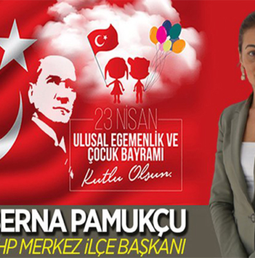- CHP Bilecik Merkez İlçe Başkanı Berna Pamukçu’nun 23 Nisan Mesajı