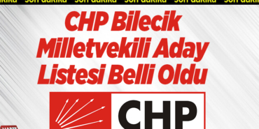 CHP Bilecik Milletvekili Aday Listesi Belli Oldu