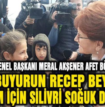 İYİ PARTİ GENEL BAŞKANI MERAL AKŞENER AFET BÖLGESİNDE;