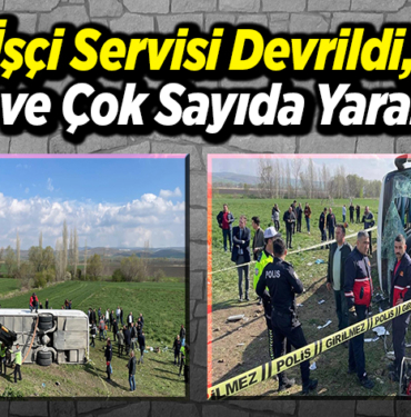 İşçi servisi devrildi, 3 ölü ve çok sayıda yaralı var