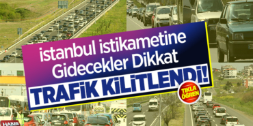 İstanbul İstikametine Gidecekler Dikkat