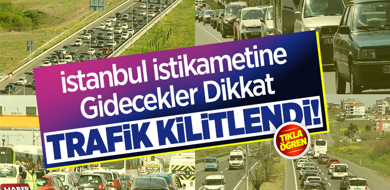 İstanbul İstikametine Gidecekler Dikkat, Trafik Kilitlendi!