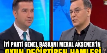 İyi Parti Genel Başkanı Meral Akşener'in Oyun Değiştiren Hamlesi