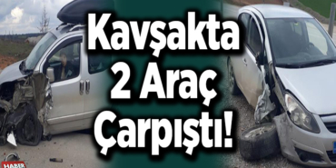 Kavşakta 2 Araç Çarpıştı!