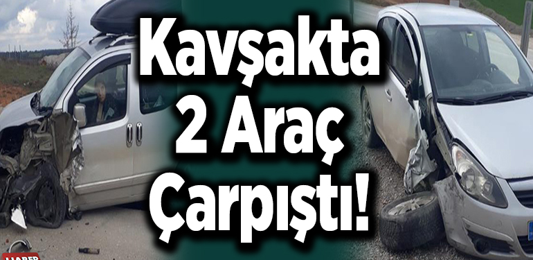 Kavşakta 2 Araç Çarpıştı!