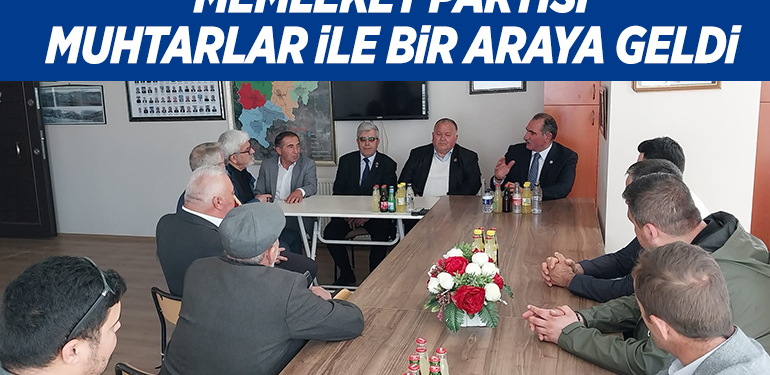MEMLEKET PARTİSİ MUHTARLAR İLE BİR ARAYA GELDİ