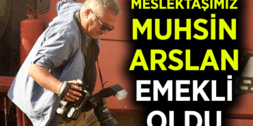 MESLEKTAŞIMIZ MUHSİN ARSLAN EMEKLİ OLDU