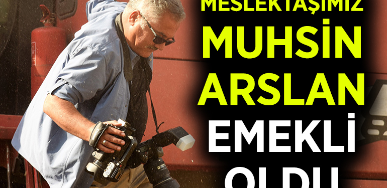 MESLEKTAŞIMIZ MUHSİN ARSLAN EMEKLİ OLDU