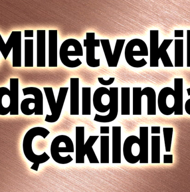 Milletvekili Adaylığından Çekildi!
