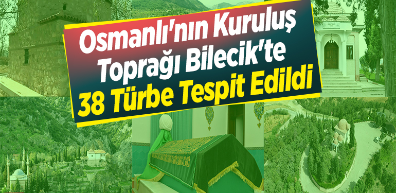Osmanlı’nın kuruluş toprağı Bilecik’te 38 türbe tespit edildi