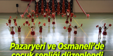 Pazaryeri ve Osmaneli'de çocuk şenliği düzenlendi
