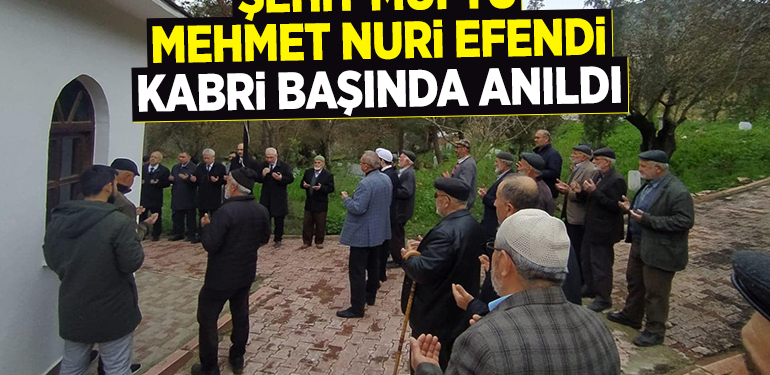 ŞEHİT MÜFTÜ MEHMET NURİ EFENDİ KABRİ BAŞINDA ANILDI