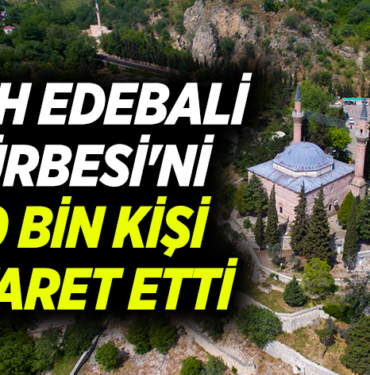 ŞEYH EDEBALİ TÜRBESİ'Nİ 40 BİN KİŞİ ZİYARET ETTİ