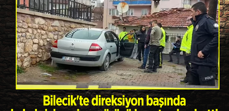 Bilecik’te direksiyon başında kalp krizi geçiren sürücü hayatını kaybetti